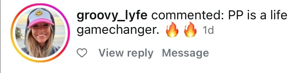 Instagram comment: “PP is a life gamechanger.”